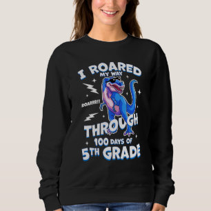 Kids T Rex 5th Grade I Roared My Way Through 100 Sweatshirt