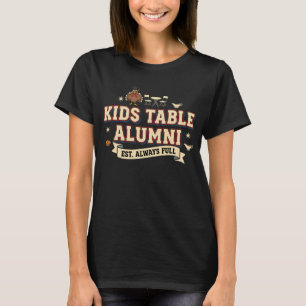 Kids Table Alumni Always Full Thanksgiving Humor D T-Shirt