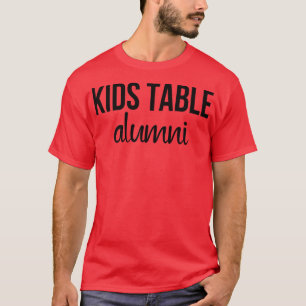 Kids Table Alumni Funny Thanksgiving Dinner Sarcas T-Shirt