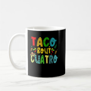 Kids Taco Bout Cuatro 4th Birthday Taco Mexican Fo Coffee Mug