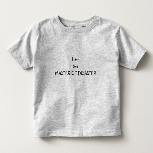 KID'S TEE-"I AM THE "MASTER OF DISASTER" TODDLER T-Shirt (Front)