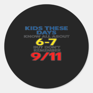 Kids These Days 6-7 But Don't Remember 9_11 Funny  Classic Round Sticker