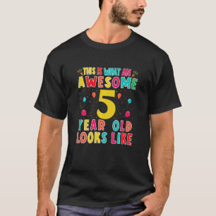 Kids This Is What An Awesome 5 Year Old Looks Like T-Shirt