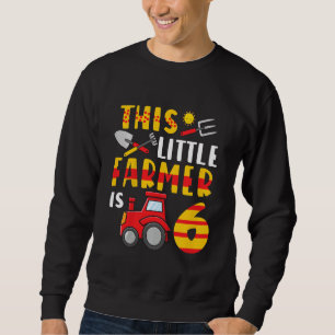 Kids This Little Farmer Is 6 Farm Tractor For Litt Sweatshirt