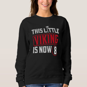 Kids This Little Viking Is Now 8 8th Bday Party Sweatshirt