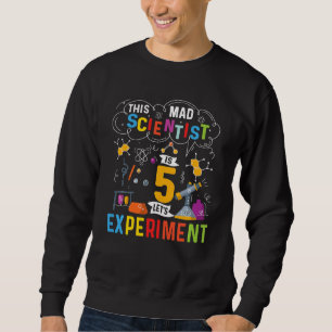 Kids This Mad Scientist Is 5 Let's Experiment Scie Sweatshirt