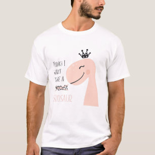 Kids Today I Want To Be A (Princess) Dinosaur T-Shirt