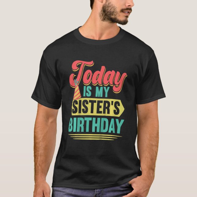 Kids Today Is My Sister's Birthday Outfit Bday Par T-Shirt (Front)