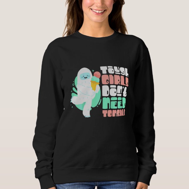 Kids Tough Girls Dont Need Tonsils Yeti Recovery Sweatshirt (Front)