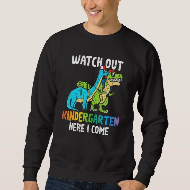 Kids Watch Out Kindergarten Here I Come Dinosaur B Sweatshirt (Front)