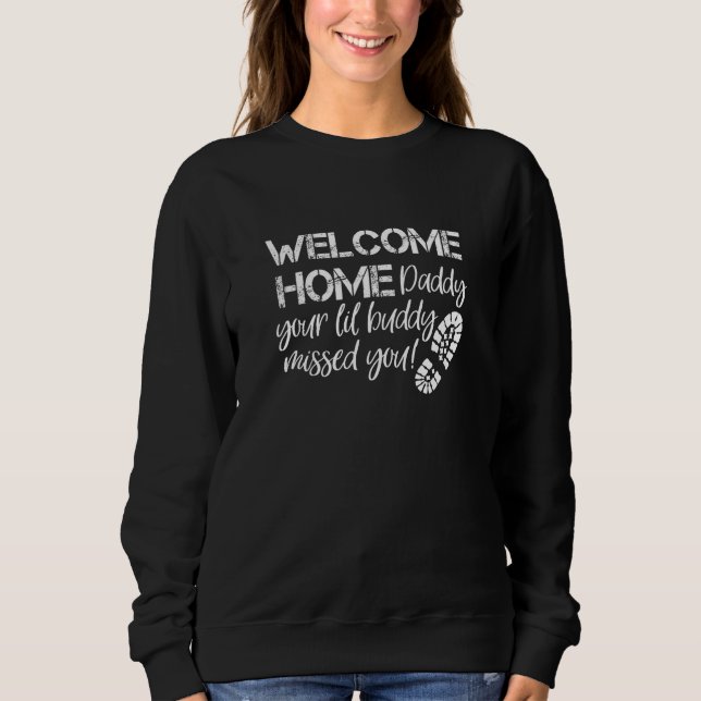 Kids Welcome Home Daddy Your Lil Buddy Military Ho Sweatshirt (Front)