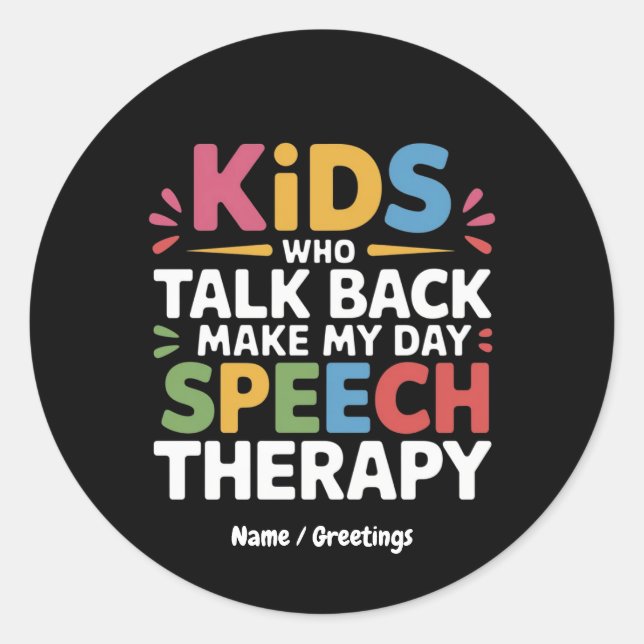 Kids Who Talk Back Make My Day Speech Therapy SL  Classic Round Sticker (Front)