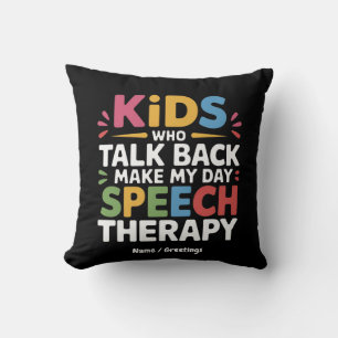 Kids Who Talk Back Make My Day Speech Therapy SL Cushion
