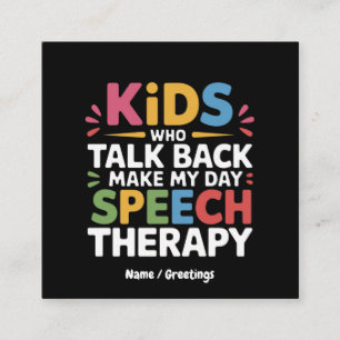 Kids Who Talk Back Make My Day Speech Therapy SL Square Business Card