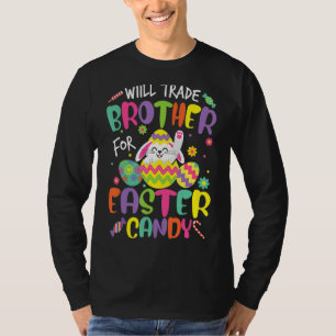 Kids Will Trade Brother For Easter Candy Bunny Egg T-Shirt