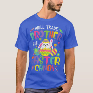 Kids Will Trade Brother For Easter Candy Bunny Egg T-Shirt