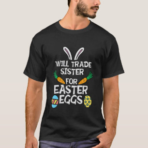 Kids Will Trade Sister Easter Eggs Funny Family Bo T-Shirt