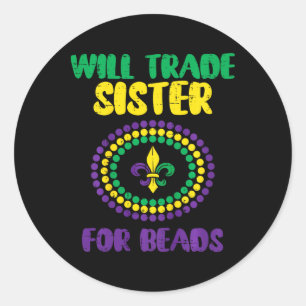 Kids Will Trade Sister For Beads Funny Mardi Gras  Classic Round Sticker