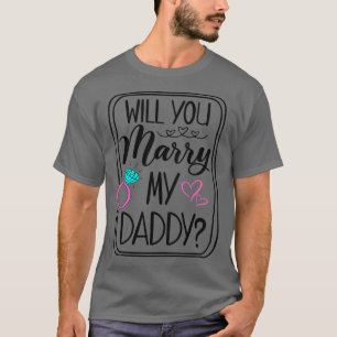 Kids Will You Marry My Daddy Engagement Mum Dad We T-Shirt