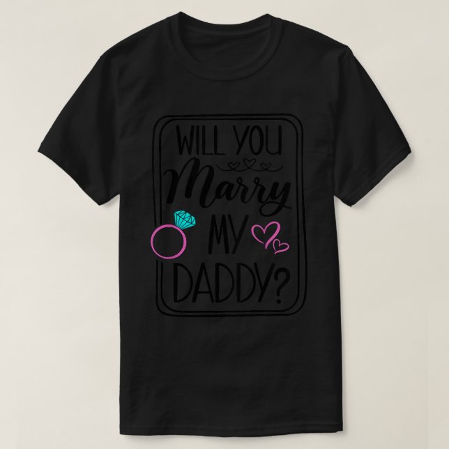 Kids Will You Marry My Daddy Engagement Mum Dad We T-Shirt (Design Front)