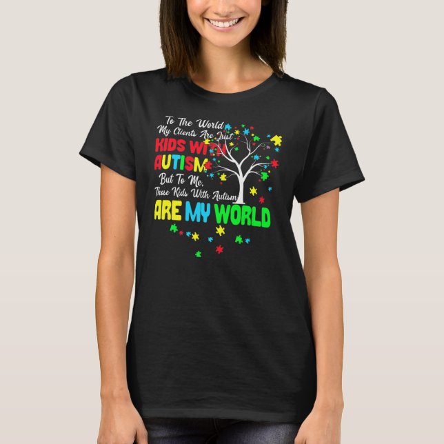 Kids With Autism Are My World BCBA RBT ABA T-Shirt (Front)