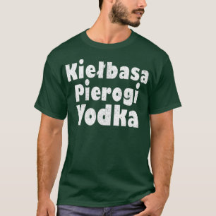 Kielbasa Pierogi Vodka Funny Polish Graphics T-Shirt