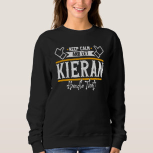 Kieran Keep Calm and let Kieran handle that Sweatshirt