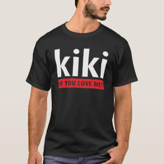KiKi do you love me T-Shirt