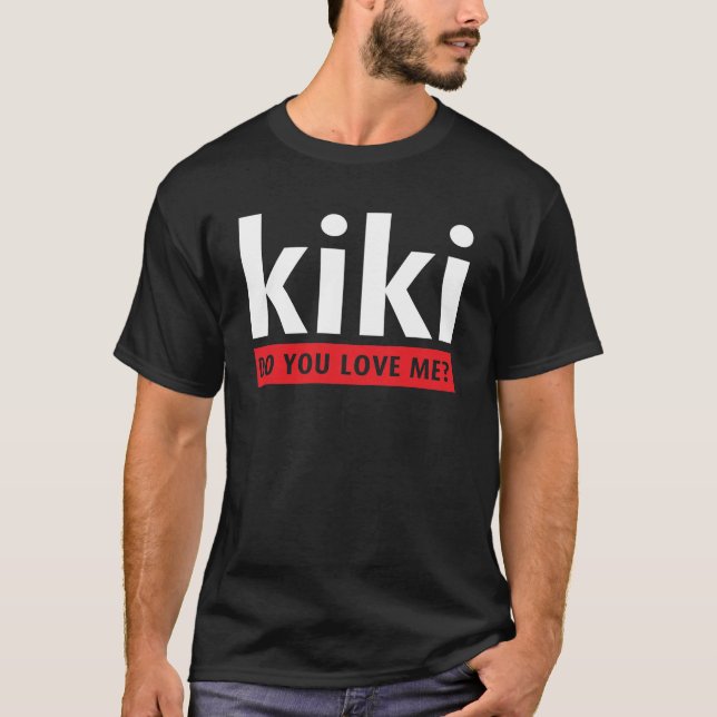 KiKi do you love me T-Shirt (Front)