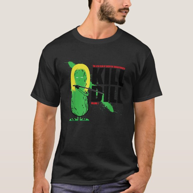 Kill Dill Funny Foodie Dill Pickle Pun T Shirt (Front)