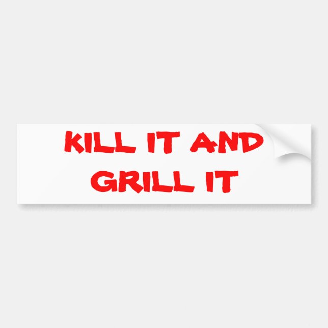 KILL IT AND GRILL IT BUMPER STICKER (Front)