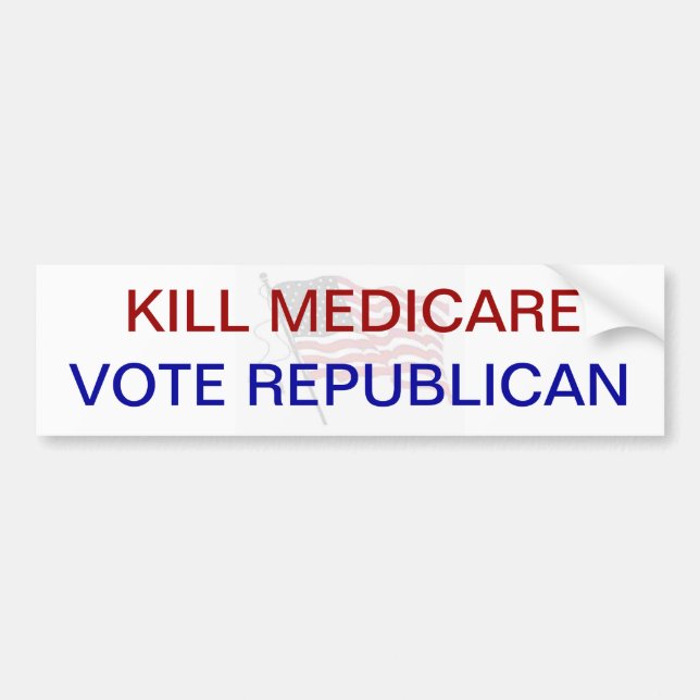 Kill Medicare VOTE REPUBLICAN Bumper Sticker (Front)