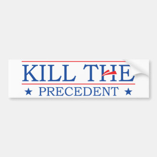 Kill the Precedent Bumper Sticker