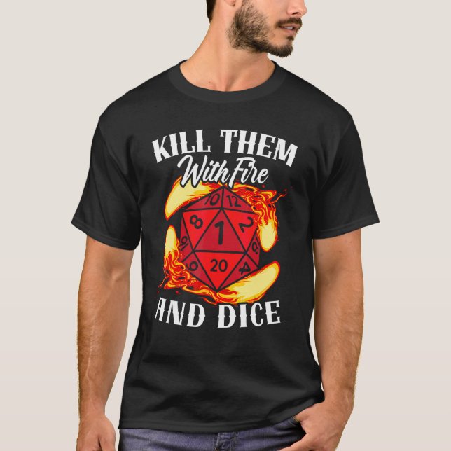 Kill Them With Fire And Dice Tabletop Game Rpg Gam T-Shirt (Front)