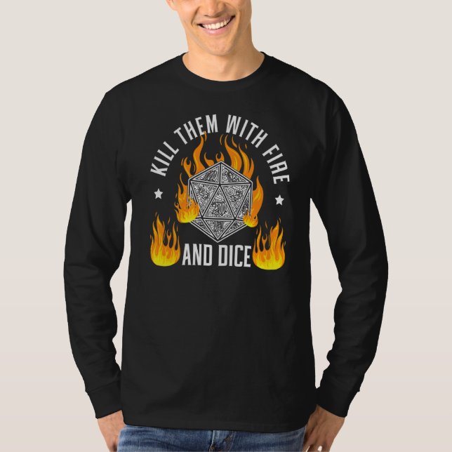 Kill Them With Fire And Dice Tabletop Game Rpg Gam T-Shirt (Front)