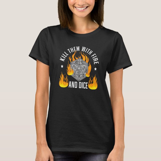 Kill Them With Fire And Dice Tabletop Game Rpg Gam T-Shirt (Front)