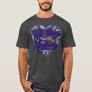 Kill Them With Kindness by Tobe Fonseca T-Shirt