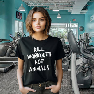 Kill Workouts Not Friends, Fitness Vegan Activism T-Shirt