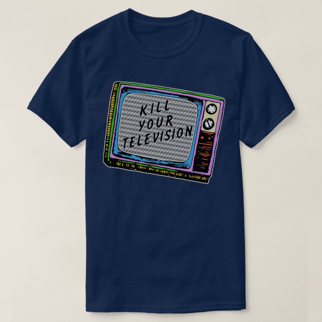 Kill Your Television T-Shirt (Design Front)
