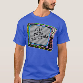 Kill Your Television T-Shirt