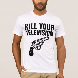 KILL YOUR TELEVISON T-Shirts