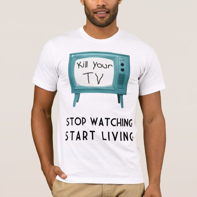 Kill Your Tv T-Shirt (Front)