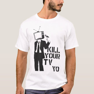 Kill Your TV yo T-Shirt