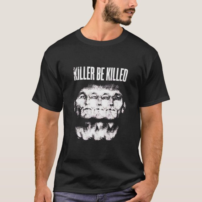 killer be killed TShirt125 T-Shirt (Front)