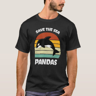 Killer Whale Orca Dolphin Save The Sea Pandas Ocea T-Shirt