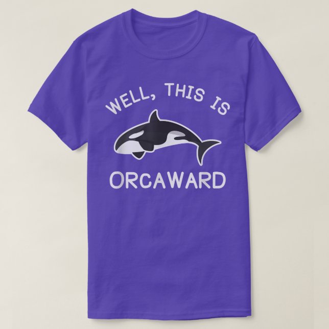 Killer Whale Orca This Is Orcaward  T-Shirt (Design Front)