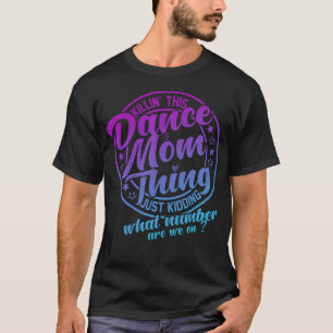 Killin' This Dance Mom Thing Cute Dance Mom T-Shirt