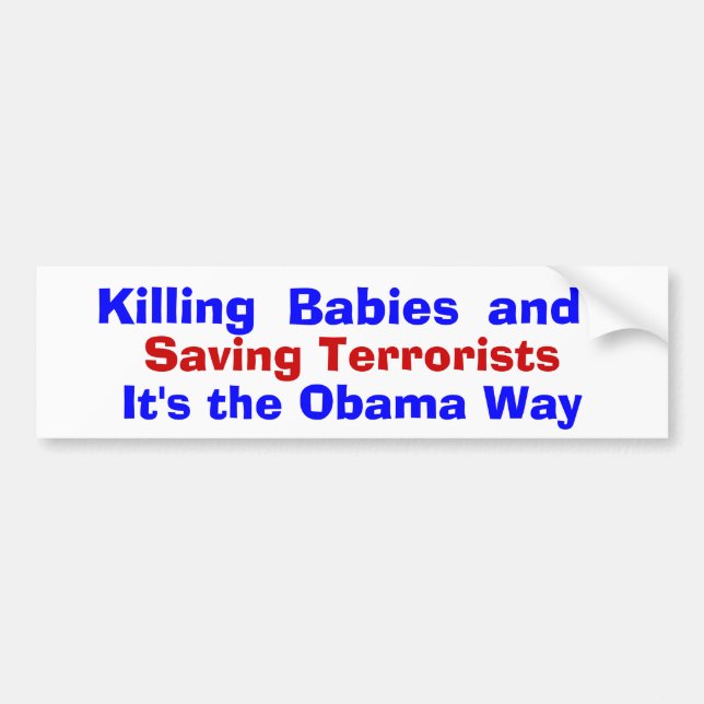 Killing Babies and Saving Terrorists, It's t... Bumper Sticker (Front)