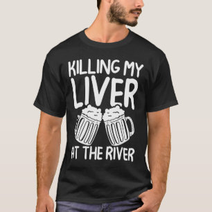 Killing My Liver at the River T-Shirt