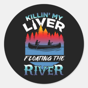 Killing My Liver Just Floating The River Rafting G Classic Round Sticker